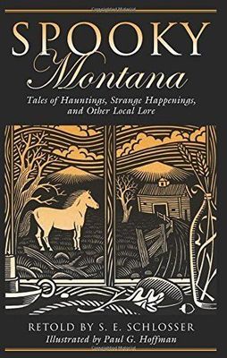 Spooky Montana: Tales Of Hauntings, Strange Happenings, And Other Local Lore