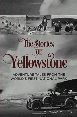 The Stories of Yellowstone: Adventure Tales from the World's First National Park