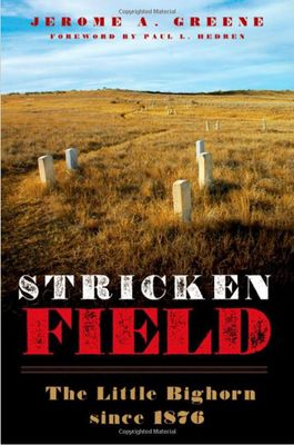 Stricken Field: The Little Bighorn Since 1876