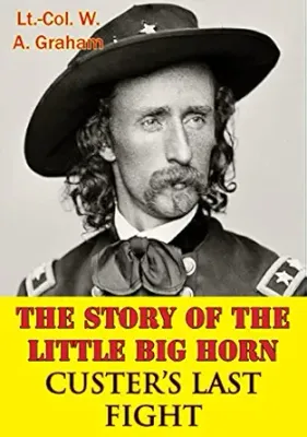 The Story of the Little Bighorn: Custer's Last Fight