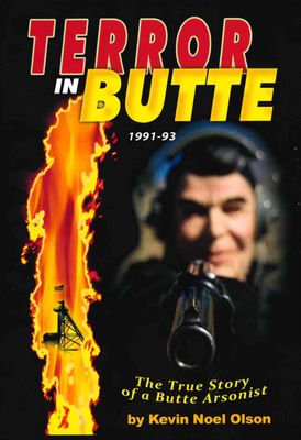 Terror in Butte 1991-1993: The True Story of a Butte Arsonist