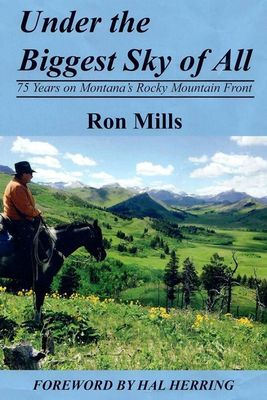 Under the Biggest Sky of All: 75 Years on Montana's Rocky Mountain Front