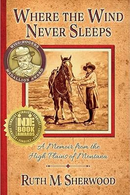 Where the Wind Never Sleeps: A Memoir of the High Plains of Montana