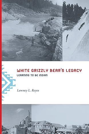 White Grizzly Bear's Legacy: Learning to be Indian