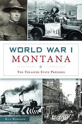 World War One Montana: The Treasure State Prepares