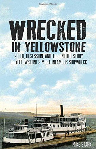 Wrecked in Yellowstone: YNP's Infamous Shipwreck