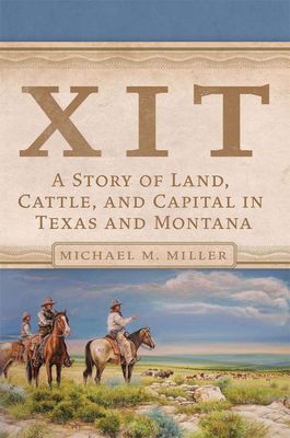 XIT: A Story of Land, Cattle, and Capital in Texas and Montana