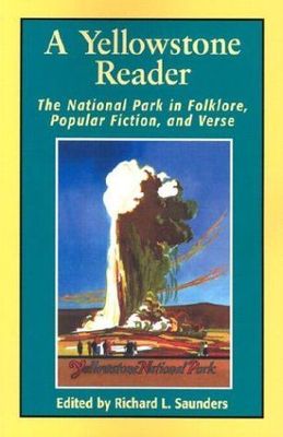 A Yellowstone Reader: The National Park in Folklore, Popular Fiction, and Verse