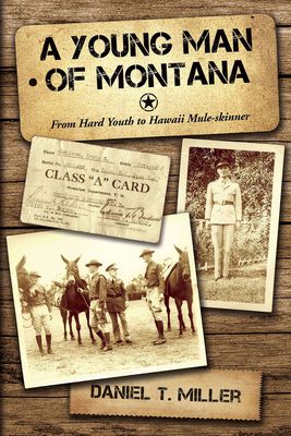 A Young Man of Montana: From Hard Youth to Hawaii Mule-skinner