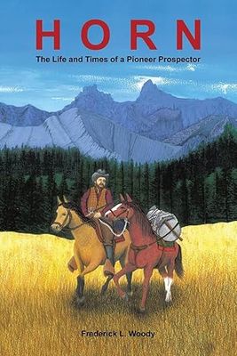 Horn: The Life and Times of a Pioneer Prospector