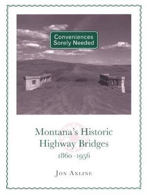 Conveniences Sorely Needed: Montana's Historic Highway Bridges
