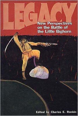 Legacy: New Perspectives on the Battle of the Little Bighorn