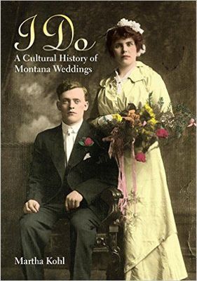 I Do, A Cultural History of Montana Weddings