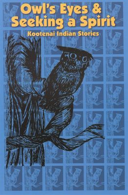 Owl's Eyes &amp; Seeking a Spirit: Kootenai Indian Stories