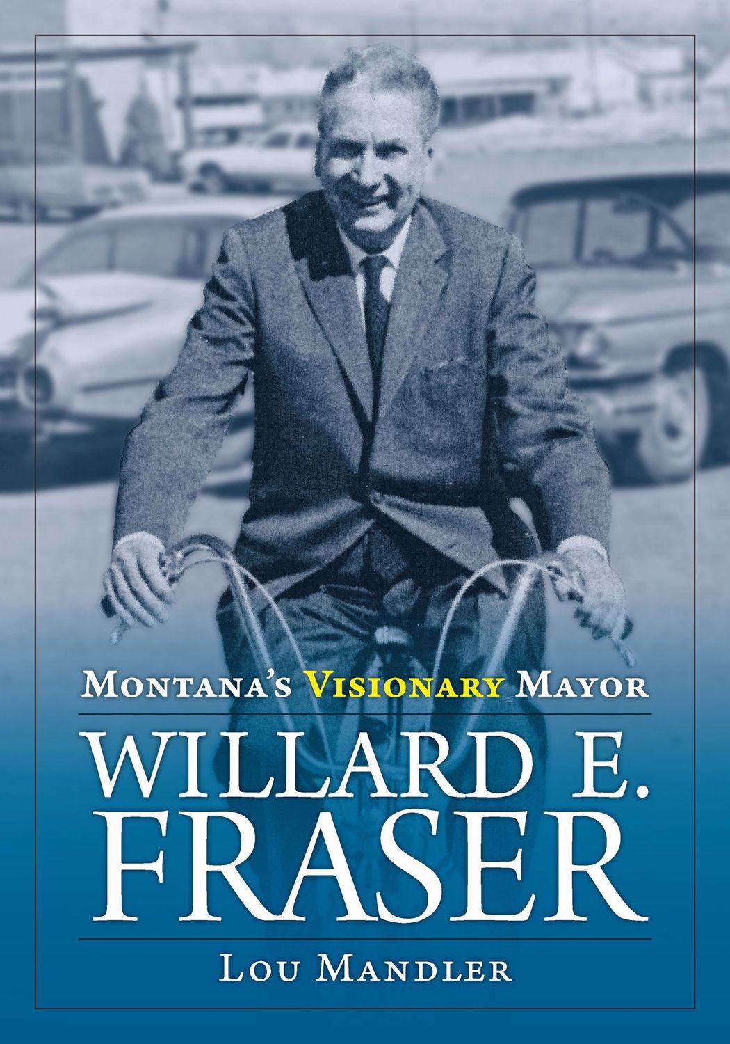 Montana's Visionary Mayor, Willard E. Fraser