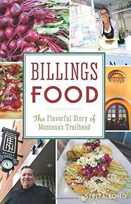 Billings Food: The Flavorful Story of Montana's Trailhead