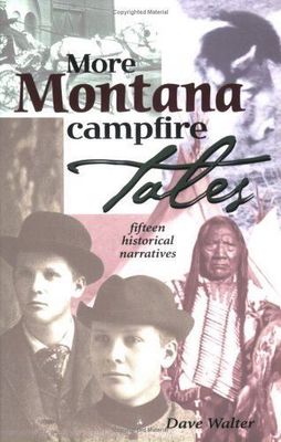 More Montana Campfire Tales: Fifteen Historical Narratives