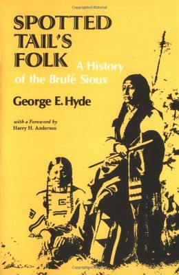 Spotted Tail's Folk: A History of the Brule Sioux