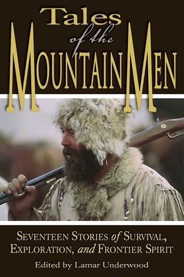 Tales of the Mountain Men: Seventeen Stories of Survival, Exploration, And Outdoor Craft