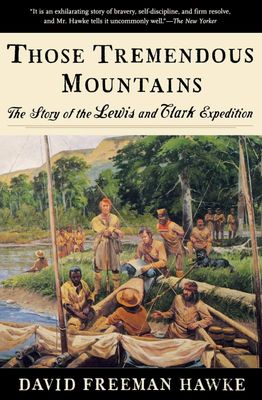 Those Tremendous Mountains: The Story of the Lewis and Clark  Expedition
