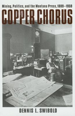 Copper Chorus: Mining, Politics, and the Montana Press, 1889-1959