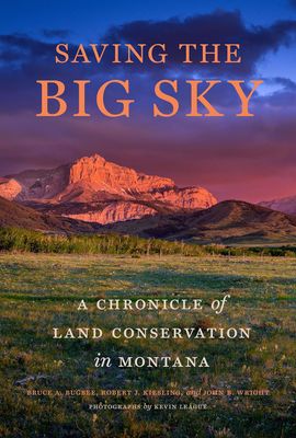 Saving the Big Sky: A Chronicle of Land Conservation in Montana