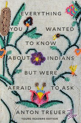 Everything You Wanted to Know about Indians but Were Afraid to Ask: Young Readers Edition