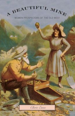Beautiful Mine: Women Prospectors of the Old West