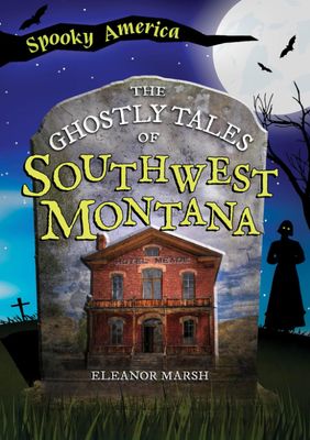 The Ghostly Tales of Southwest Montana