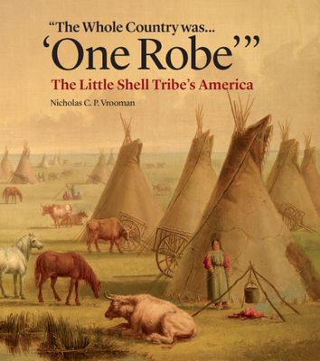 "The Whole Country was....One Robe": The Little Shell Tribe's America