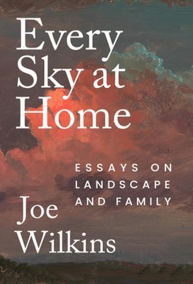 Every Sky at Home: Essays on Landscape and Family