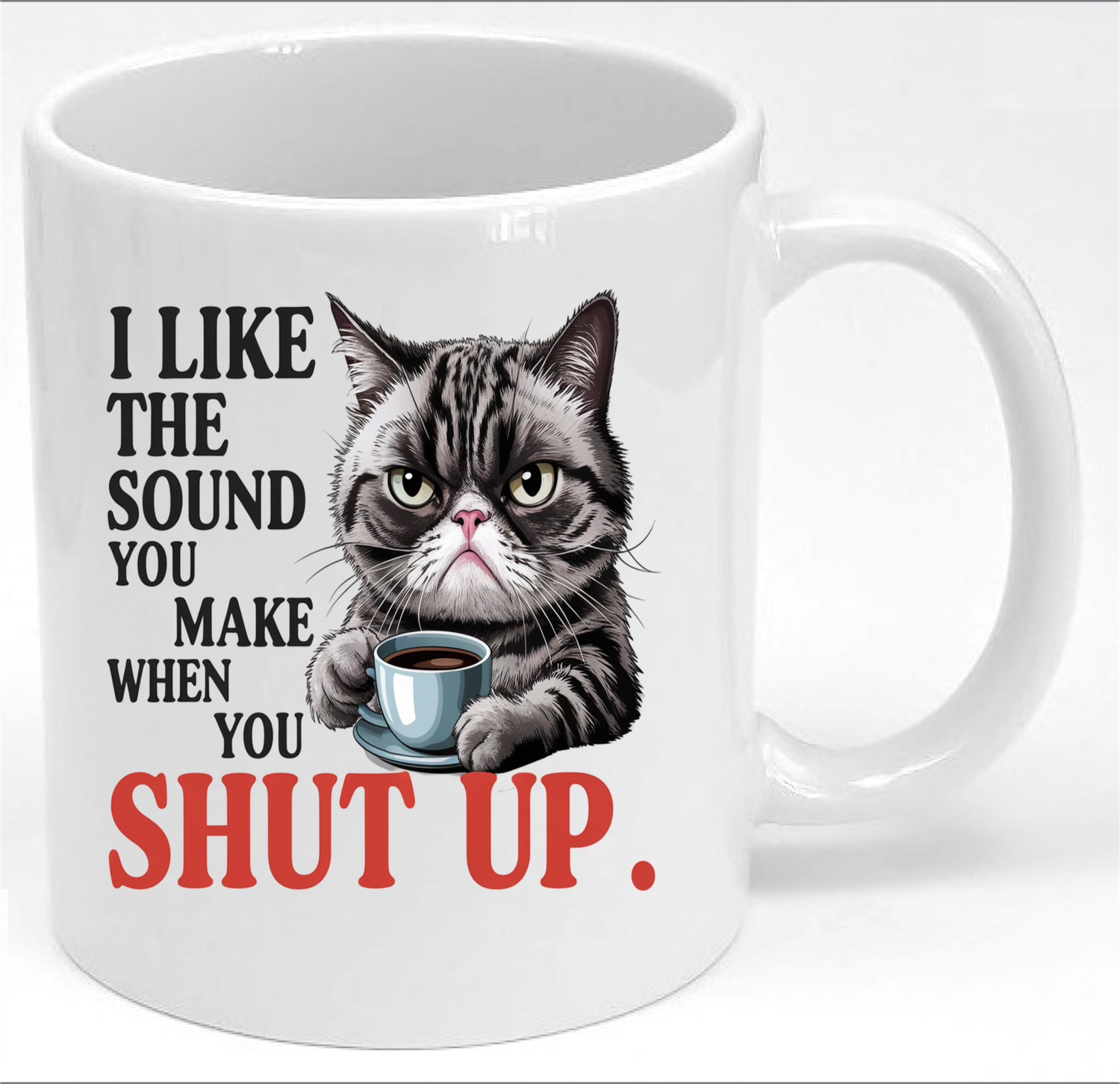 I Like the Sound you make when you Shup UP.