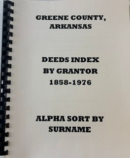 Greene County Deeds Index by Grantor 1858-1976, Alpha sort by Surname of Grantor Greene County Deeds Index by Grantor 1858-1976, Alpha sort by Surname of Grantor