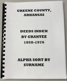 Greene County Deeds Index by Grantee 1858-1976, Alpha sort by Surname of Grantor Greene County Deeds Index by Grantee 1858-1976, Alpha sort by Surname of Grantor