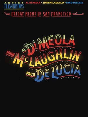 Hal Leonard Al Di Meola, John McLaughlin and Paco DeLucia – Friday Night in San Francisco