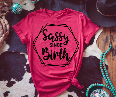 SASSY SINCE BIRTH