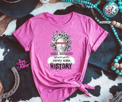 WELL BEHAVED WOMEN RARELY MAKE HISTORY