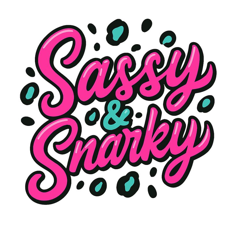SASSY &amp; SNARKY