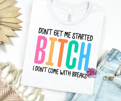 DON'T GET ME STARTED