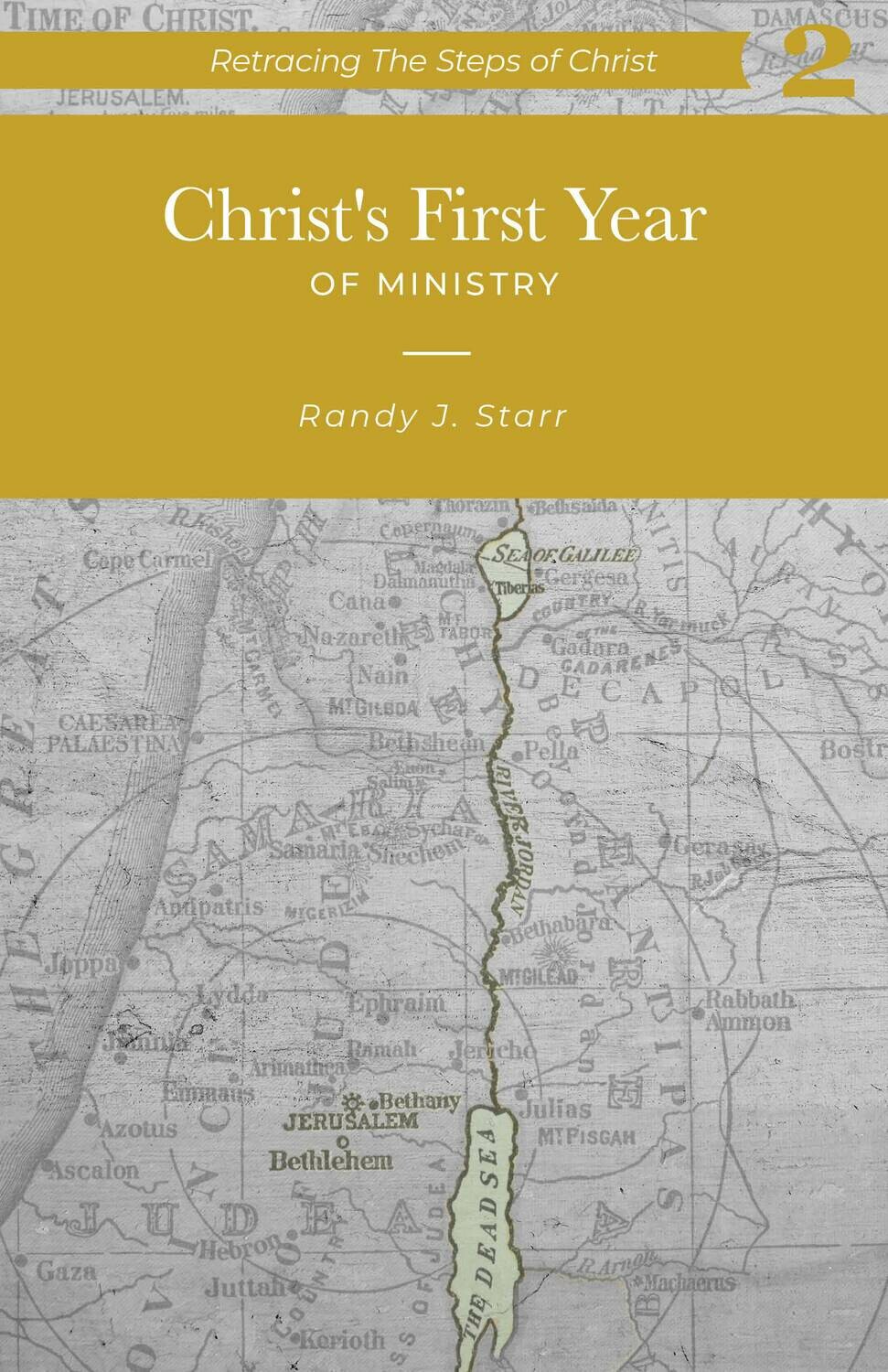 Retracing the Steps of Christ, v. 2 of 6 volumes - Christ's First Year of Ministry