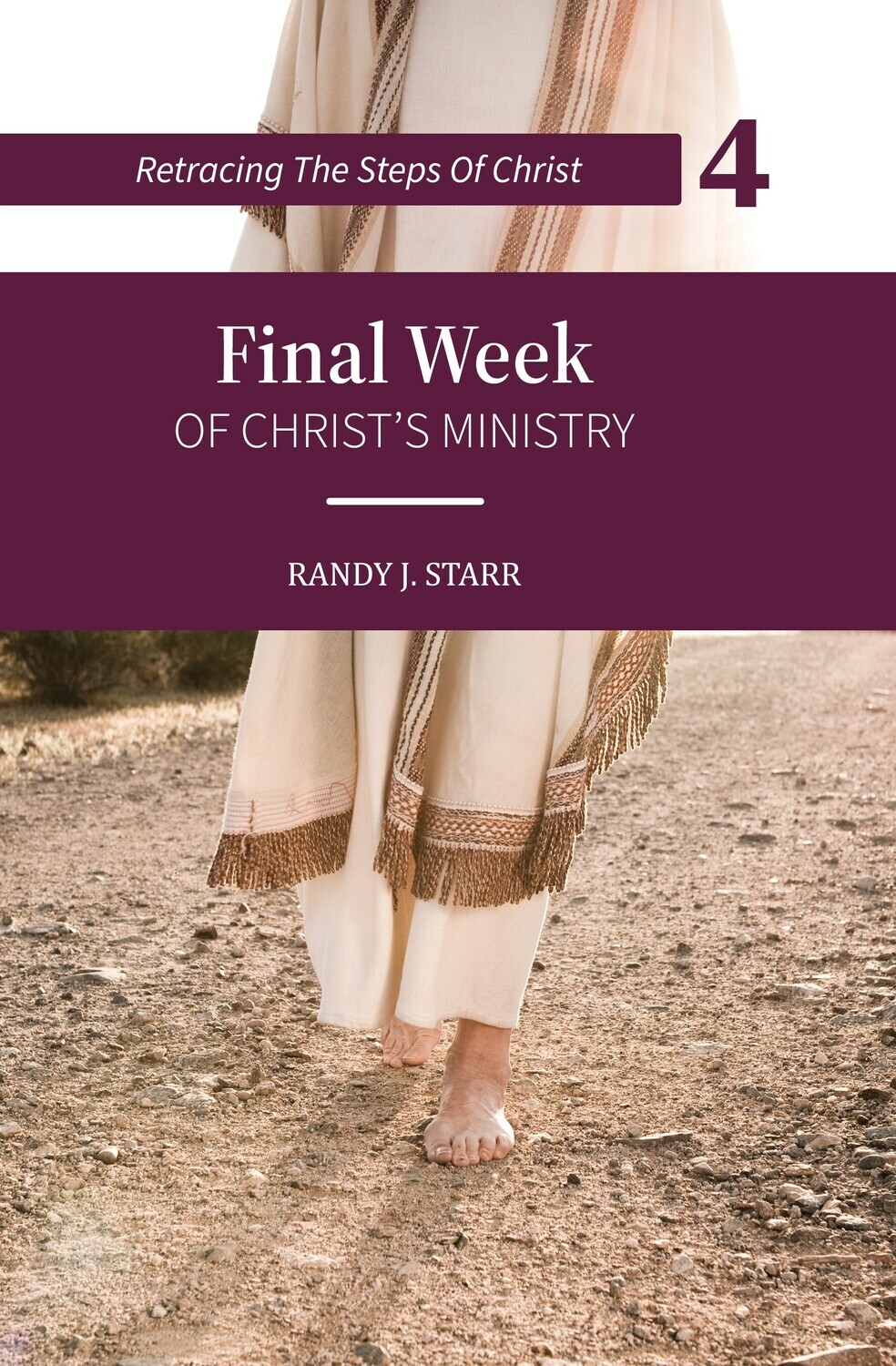 Retracing the Steps of Christ -BOOK 4 of 4 books -Final Week of Christ’s Ministry - His Passion