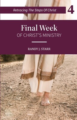 Retracing the Steps of Christ -BOOK 4 of 4 books -Final Week of Christ’s Ministry - His Passion e-book in PDF format