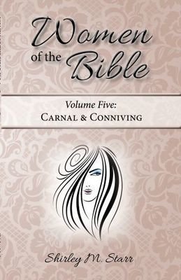Women of the Bible, volume 5 - Carnal & Conniving