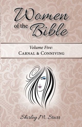 Women of the Bible, volume 5 - Carnal & Conniving