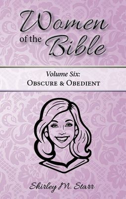 Women of the Bible, volume 6 - Obscure & Obedient