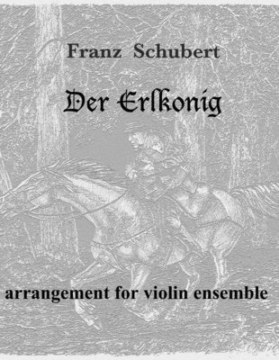 Franz Schubert "Der Erlkönig", arrangement for violin ensemble. PDF file.