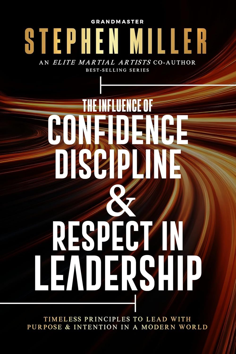 The Influence of Confidence, Discipline &amp; Respect in Leadership: Timeless Principles to Lead With Purpose &amp; Intention in a Modern World (Sign Copy)