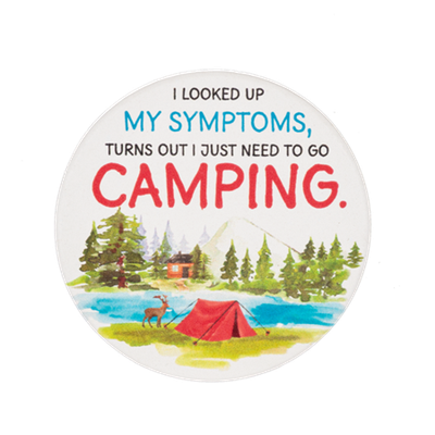 Car Coaster - I Looked Up My Symptoms, Turns Out I Just Need To Go Camping