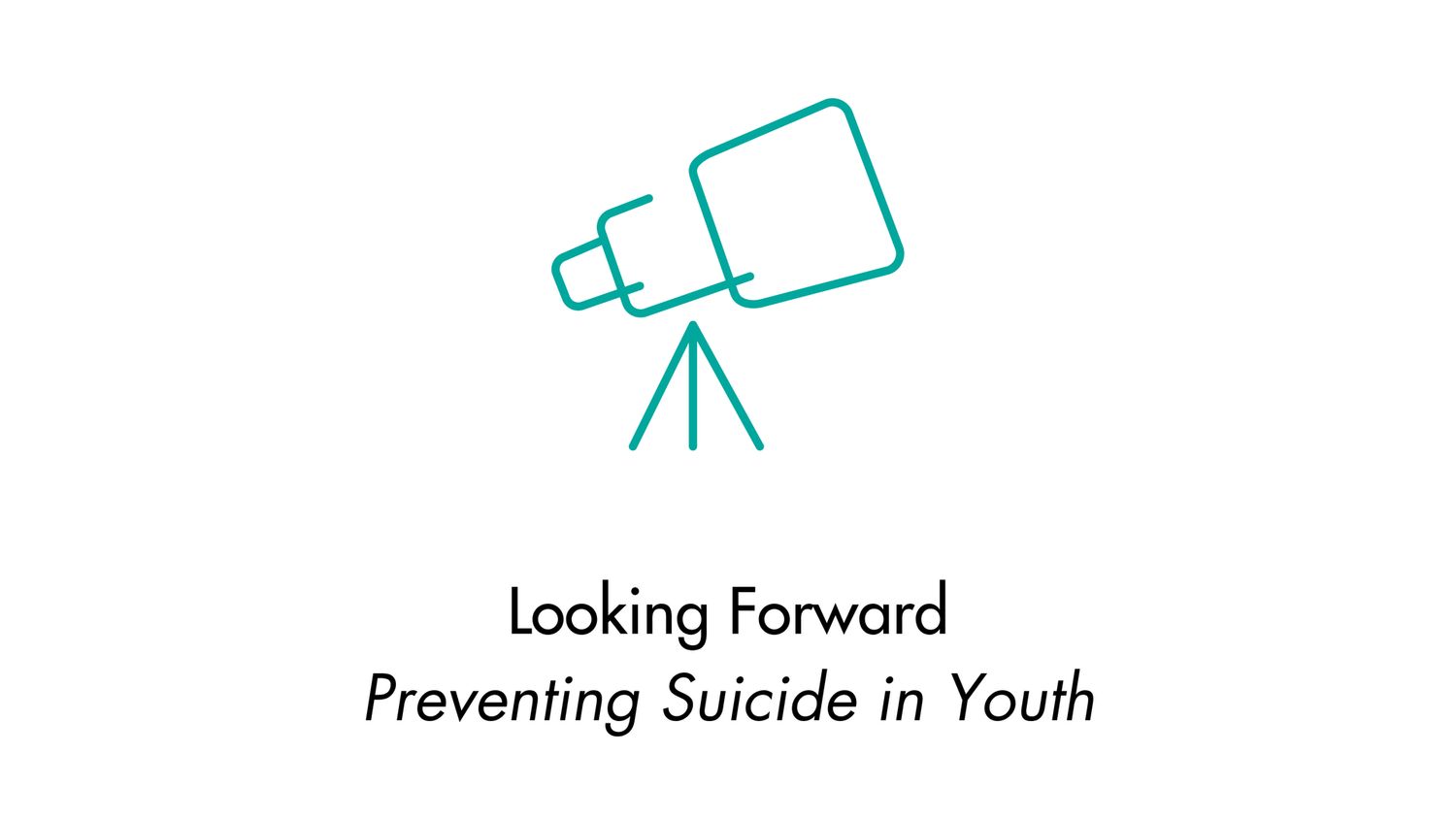Looking Forward: Preventing Suicide in Youth