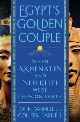 Egypt&#39;s Golden Couple: When Akhenaten and Nefertiti Were Gods on Earth